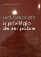 Santa Clara de Assis, o privilégio de ser pobre